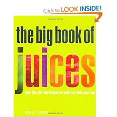 The Big Book of Juices: More Than 400 Natural Blends for Health and Vitality Every Day