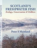 Scotland's freshwater fish : ecology, conservation & folklore
