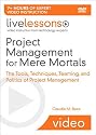 Project Management for Mere Mortals (Video Training): The Tools, Techniques, Teaming, and Politics of Project Management