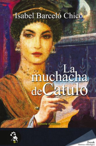La muchacha de Catulo (Novela Historica) (Spanish Edition)