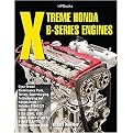 Xtreme Honda B-Series Engines (Dyno-tested Performance Parts, Tuning, Supercharging, Turbocharging and Nitrous-oxide Includes B16a1/2/3 (Civic, Del Sol), B17a (Gsr), B18c (Gsr), B1) (Paperback)