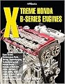 Xtreme Honda B-Series Engines (Dyno-tested Performance Parts, Tuning, Supercharging, Turbocharging and Nitrous-oxide Includes B16a1/2/3 (Civic, Del Sol), B17a (Gsr), B18c (Gsr), B1) (Paperback)