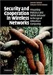 Security and Cooperation in Wireless Networks: Thwarting Malicious and Selfish Behavior in the Age of Ubiquitous Computing