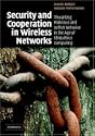 Security and Cooperation in Wireless Networks: Thwarting Malicious and Selfish Behavior in the Age of Ubiquitous Computing by Levente Buttyan and Jean-Pierre Hubaux
