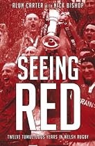 Seeing Red: Twelve Tumultuous Years in Welsh Rugby