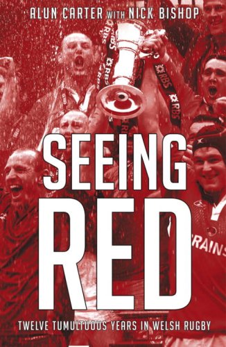 Seeing Red: Twelve Tumultuous Years in Welsh Rugby