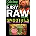 Kristen Suzanne's EASY Raw Vegan Smoothies, Juices, Elixirs & Drinks: The Definitive Raw Fooder's Book of Beverage Recipes for Boosting Energy, ... or Cutting Loose... Including Wine Drinks!