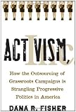 Activism, Inc.: How the Outsourcing of Grassroots Campaigns Is Strangling Progressive Politics in America