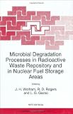 Microbial Degradation Processes in Radioactive Waste Repository and in Nuclear Fuel Storage Areas: Proceedings of the NATO Advanced Research Workshop, ... (NATO Science Partnership Sub-Series: 1:)