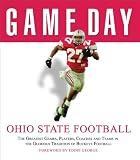 Game Day: Ohio State Football: The Greatest Games, Players, Coaches and Teams in the Glorious Tradition of Buckeye Football