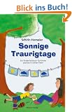 Sonnige Traurigtage: Illustriertes Kinderfachbuch f�r Kinder psychisch kranker Eltern und deren Bezugspersonen