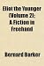 Eliot the Younger (Volume 2); A Fiction in FreeHand