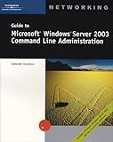 Guide to Microsoft Windows Server 2003 Command Line Administration