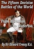 The Fifteen Decisive Battles of the World: from Marathon to Waterloo