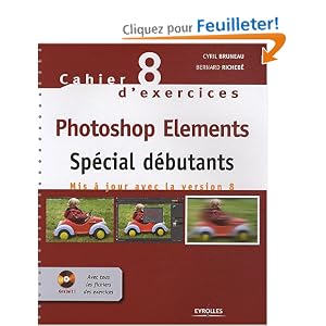 Cahier n&deg;8 d'exercices Photoshop Elements - Sp&eacute;cial d&eacute;butants
(Eyrolles)