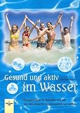 Produkt-Bild: Gesund und aktiv im Wasser: &Uuml;bungsbeispiele f&uuml;r Kursleiter und alle, die aktiv etwas f&uuml;r ihre Gesundheit tun wollen