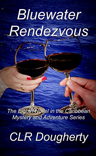 Bluewater Rendezvous: The Eighth Novel in the Caribbean Mystery and Adventure Series (Bluewater Thrillers Book 8)