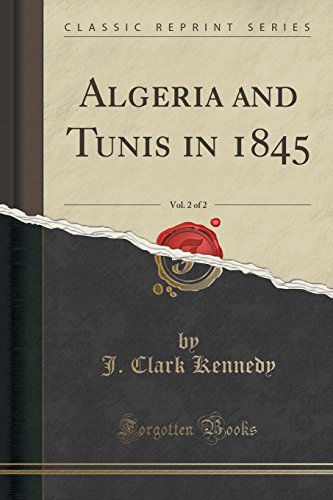Algeria and Tunis in 1845, Vol. 2 of 2 (Classic Reprint)