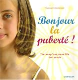 Bonjour la pubert�! Tout ce qu'une jeune fille doit savoir.