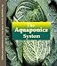 The Aquaponics System - Build Your Own Sustainable Food Supply