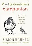 A Bad Birdwatcher s Companion: ?or a personal introducion to Britain s 50 most obvious birds