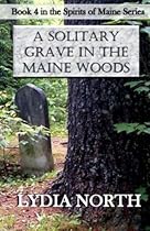 A Solitary Grave In The Maine Woods (The Spirits of Maine Series) (Volume 4) A Solitary Grave In The Maine Woods (The Spirits of Maine Series) (Volume 4)