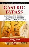 Gastric Bypass: Surgical Procedures, Health Effects and Common Complications (Surgery - Procedures, Complications, and Results)