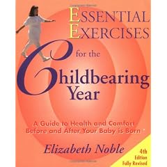 Essential Exercises for the Childbearing Year: A Guide to Health and Comfort Before and After Your Baby is Born