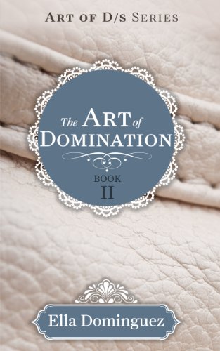 The Art of Domination (Book 2) (The Art of D/s) by Ella Dominguez