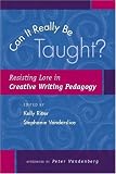 Can It Really Be Taught?: Resisting Lore in Creative Writing Pedagogy