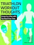 Triathlon Workout Thoughts: Essays by...