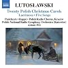 Lutoslawski: Twenty Polish Christmas Carols; Lacrimosa; Five Songs