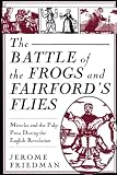 Buy : The Battle of the Frogs and Fairfords Flies: Miracles and the Pulp Press During the English Revolution