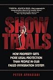 Show Trials: How Property Gets More Legal Protection Than People in Our Failed Immigration System