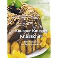 Knusper Knusper Kn�uschen: Das Backbuch mit Rezepten ohne Ei. 180 und mehr Rezepte f�r Kuchen, Torten und Geb�ck ohne Ei