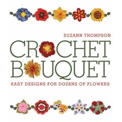 Crochet Bouquet: Easy Designs for Dozens of Flowers