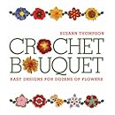 Crochet Bouquet: Easy Designs for Dozens of Flowers