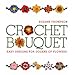 Crochet Bouquet: Easy Designs for Dozens of Flowers