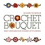 Crochet Bouquet: Easy Designs for Dozens of Flowers