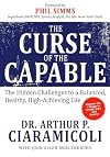 The Curse of the Capable: The Hidden Challenges to a Balanced, Healthy, High-Achieving Life
