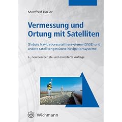 Vermessung und Ortung mit Satelliten: Globales Navigationssatellitensystem (GNSS) und andere satellitengest�tzte Navigationssysteme