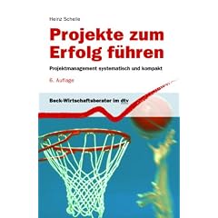Projekte zum Erfolg f�hren. Projektmanagement systematisch und kompakt.