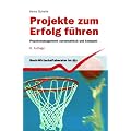 Projekte zum Erfolg f�hren. Projektmanagement systematisch und kompakt.
