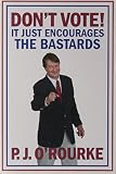 Don't vote! : it just encourages the bastards