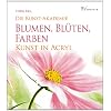 Blumen, Bl�ten, Farben: Kunst in Acryl