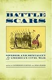 Battle Scars : Gender And Sexuality In The American Civil War