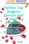 Twitter Top Success Secrets and Best Practices: Twitter Experts Share The World's Greatest Tips