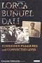 Lorca, Bunuel, Dali: Forbidden Pleasures and Connected Lives