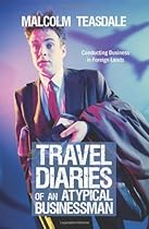 [B.O.O.K] Travel Diaries of an Atypical Businessman: Conducting Business in Foreign Lands [Z.I.P]