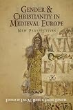 Gender and Christianity in Medieval Europe: New Perspectives (The Middle Ages Series)